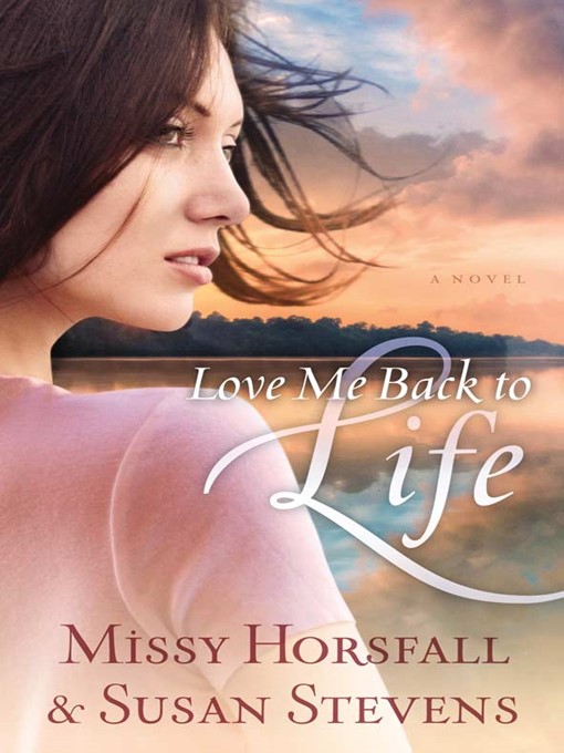 Title details for Love Me Back to Life by Missy Horsfall - Available